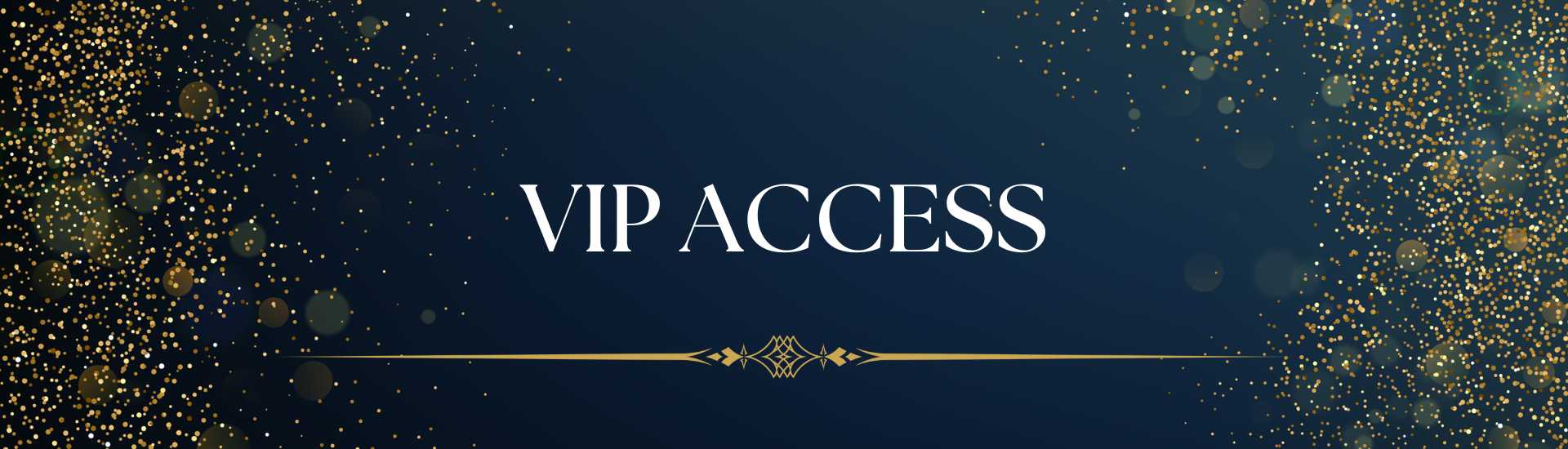 A luxurious black background with sprinkles of gold and a headline of VIP Access